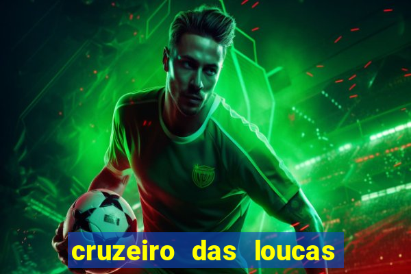 cruzeiro das loucas onde assistir